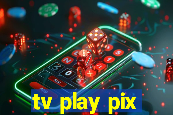 tv play pix
